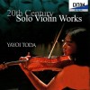 Yayoi Toda - 20th Century Solo Violin Works