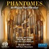 Harald Felle - Phantomes: An Organ Spectacular
